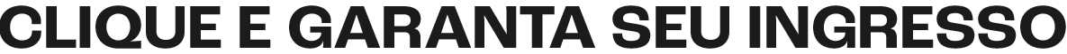 Garanta seu Ingresso
